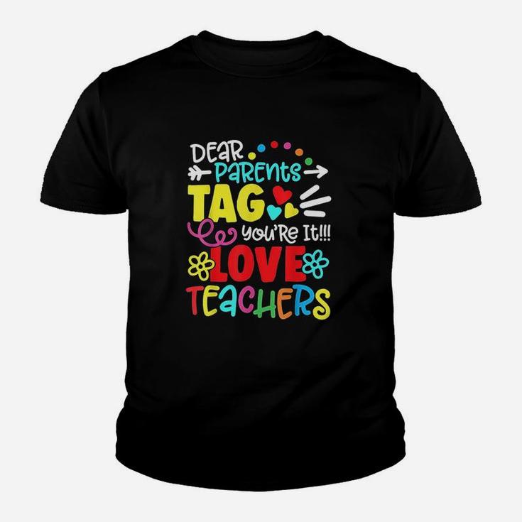 Dear Parents Tag You Are It Love Teacher Funny Graduation Youth T-shirt