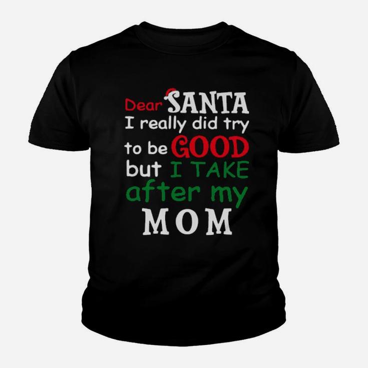 Dear Santa I Really Did Try To Be Good But I Take After My Mom Youth T-shirt