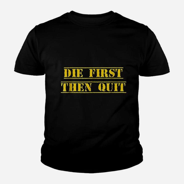 Die First Then Quit Army Youth T-shirt