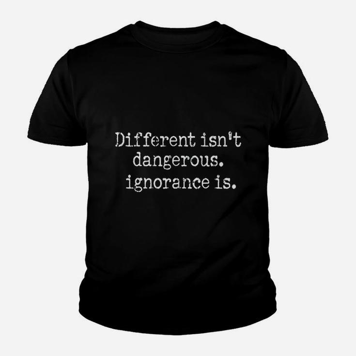 Different Is Not Dangerous Ignorance Is Youth T-shirt