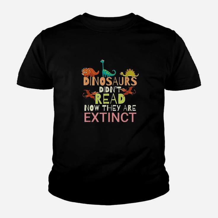 Dinosaurs Didnt Read Now They Are Extinct Youth T-shirt