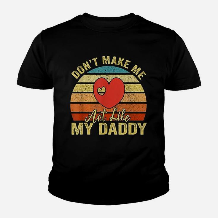 Do Not Make Me Act Like My Daddy Youth T-shirt