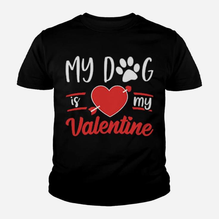 Dog Is My Valentine  Valentines Day Youth T-shirt