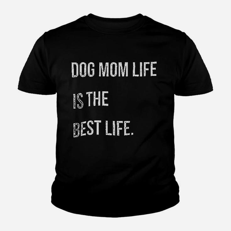 Dog Mom Life Is The Best Life Youth T-shirt
