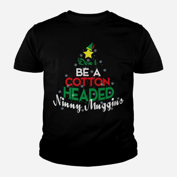 Don't Be A Cotton Headed Ninny Muggins Winter Christmas Gift Youth T-shirt