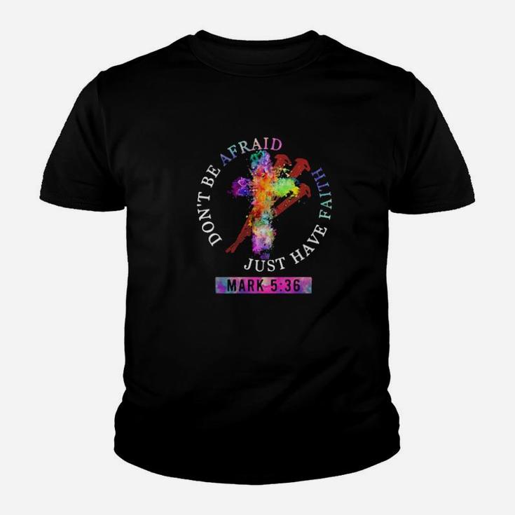 Dont Be Afraid Just Have Faith Mark 5 36 Color Youth T-shirt