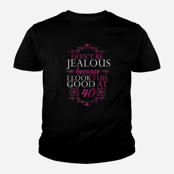 Dont Be Jealous Because I Look This Good At 40 Youth T-shirt