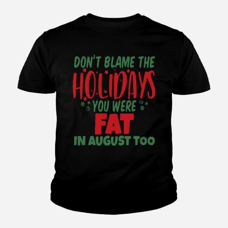 Don't Blame The Holidays You Were Fat In August Too Youth T-shirt