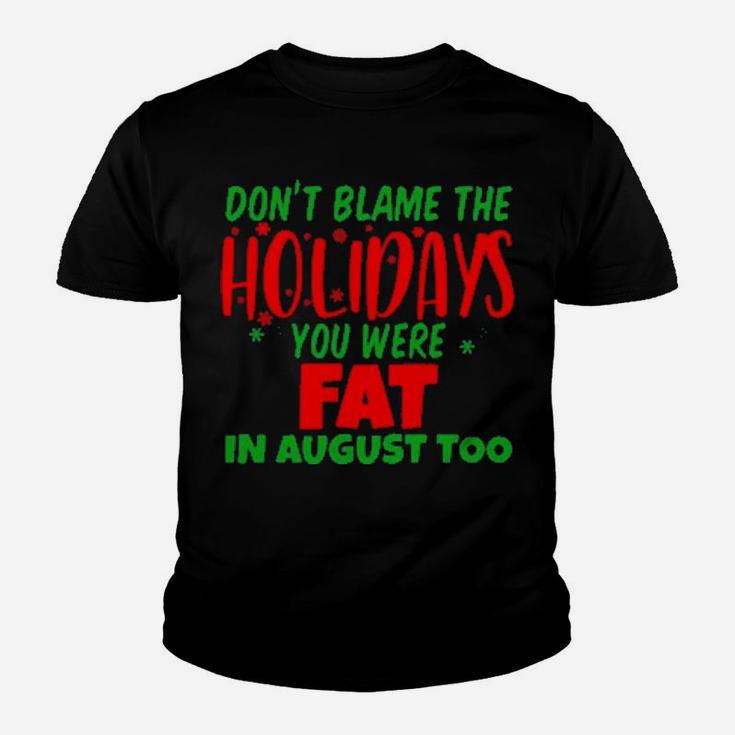 Don't Blame The Holidays You Were Fat In August Youth T-shirt