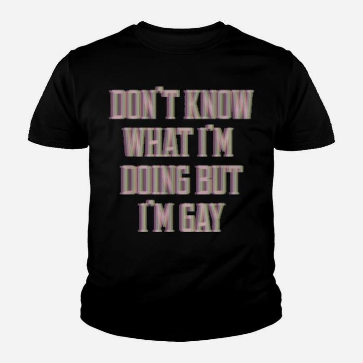 Don't Know What I'm Doing But I'm Gay Youth T-shirt