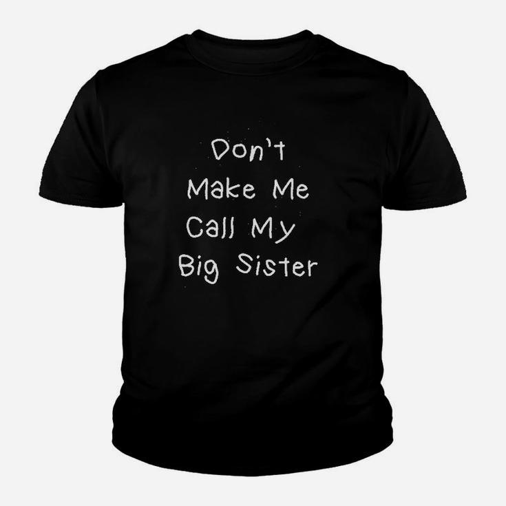 Dont Make Me Call My Big Sister Youth T-shirt