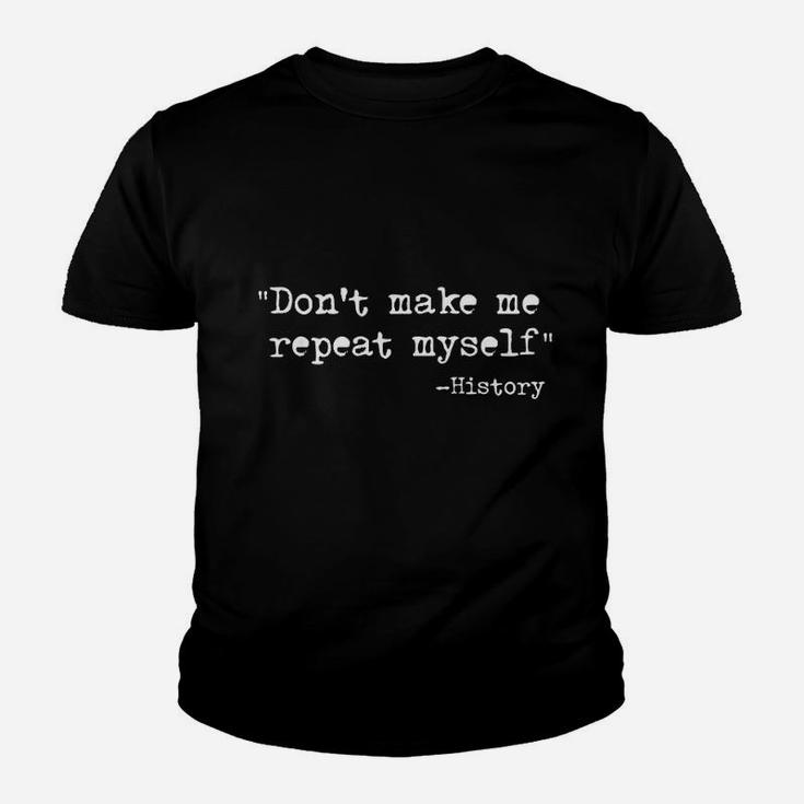 Dont Make Me Repeat Myself Funny History Teacher Saying Youth T-shirt
