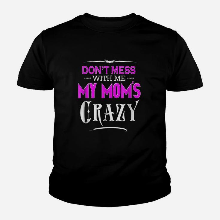 Dont Mess With Me My Moms Crazy Funny Youth T-shirt
