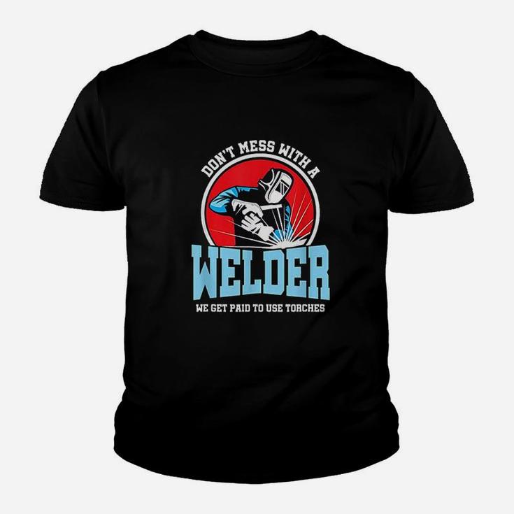 Dont Mess With Welder We Use Torch Sarcastic Youth T-shirt