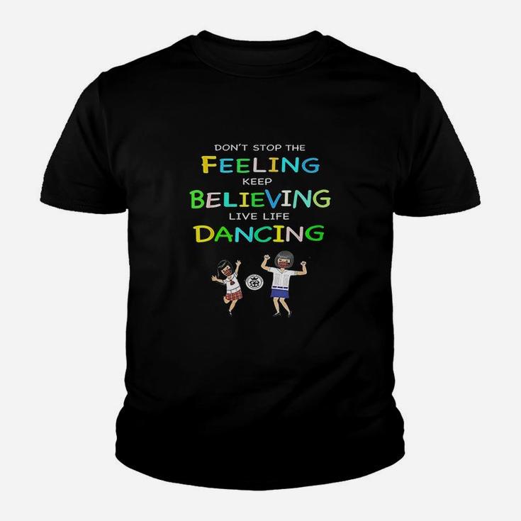 Dont Stop Feeling Keep Believing Live Life Dancing Youth T-shirt