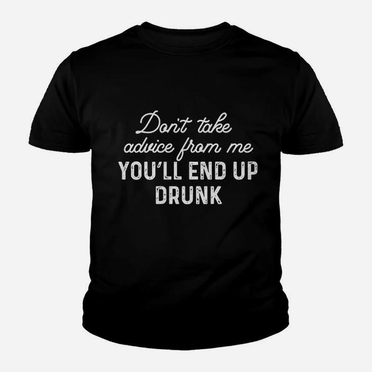 Dont Take Advice From Me You Will End Up Youth T-shirt
