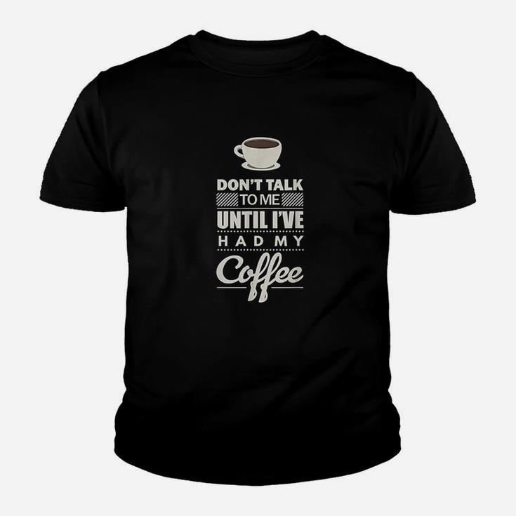 Dont Talk To Me Until I Have Had My Coffee Funny Youth T-shirt
