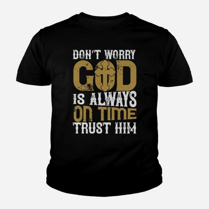 Dont Worry God Is Always On Time Trust Him Youth T-shirt