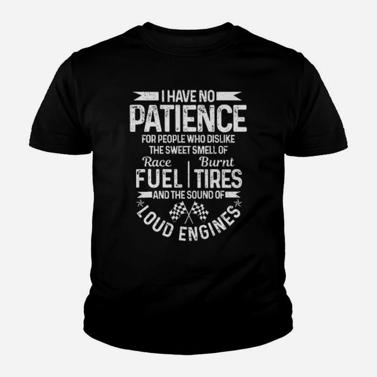 Drag Racing Car I Have No Patience For People Who Dislike The Sweet Smells And The Sound Of Loud Engines Youth T-shirt