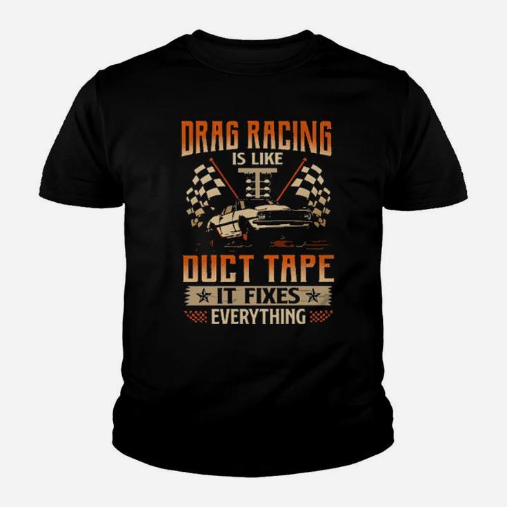 Drag Racing Is Like Duct Tape It Fixes Everything Youth T-shirt