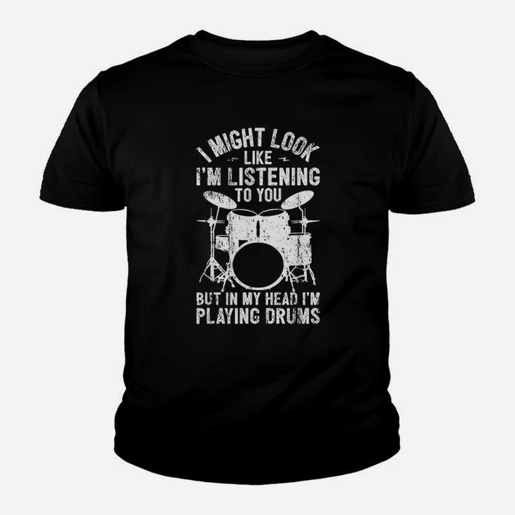 Drum I Might Look Like I Am Listening Playing Drummer Band Youth T-shirt