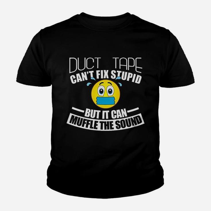 Duct Tape Can Not Fix Stupid But Can Muffle The Sound Youth T-shirt