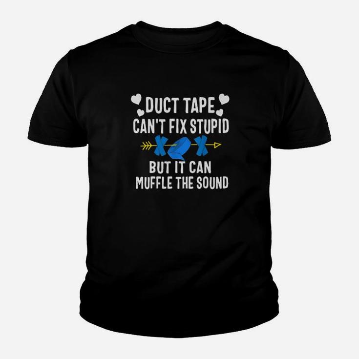 Duct Tape Can Not Fix Stupid But It Can Muffle The Sound Youth T-shirt