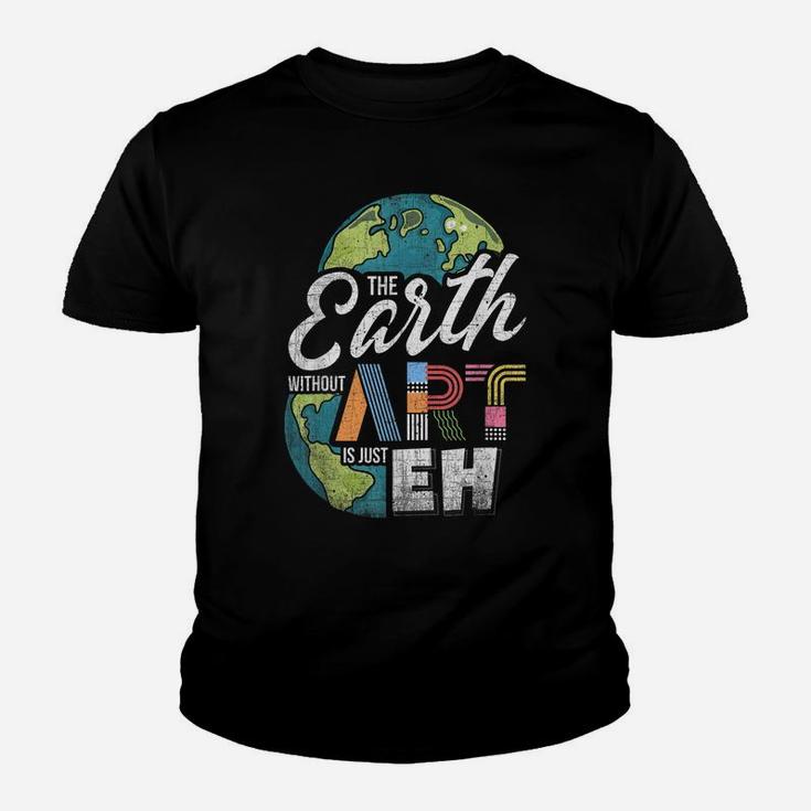 Earth Without Art Is Just Eh - Art Teacher Youth T-shirt