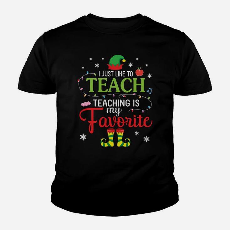 Elf Teacher I Just Like To Teach Teaching Is My Favorite Youth T-shirt