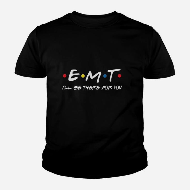 Emt Ill Be There For You Youth T-shirt