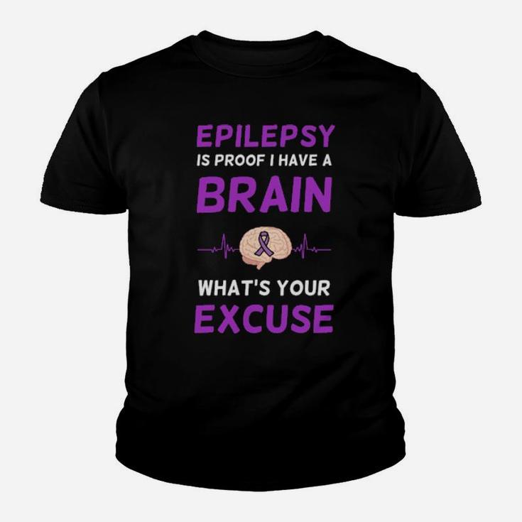 Epilepsy Is Proof I Have A Brain  Whats Your Excuse Youth T-shirt