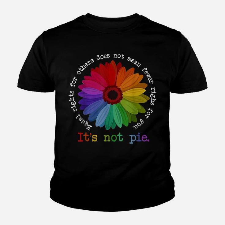 Equal Rights For Others It's Not Pie Flower Funny Gift Quote Youth T-shirt