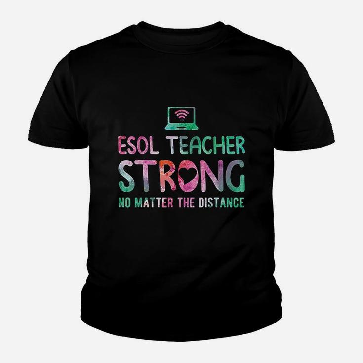 Esol Teacher Strong No Matter The Distance Teacher Students Youth T-shirt