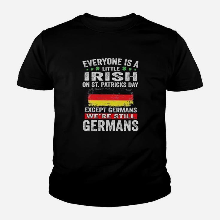 Everyone Is A Little Irish On St Patrick's Day Except Germans We're Still Germans Youth T-shirt