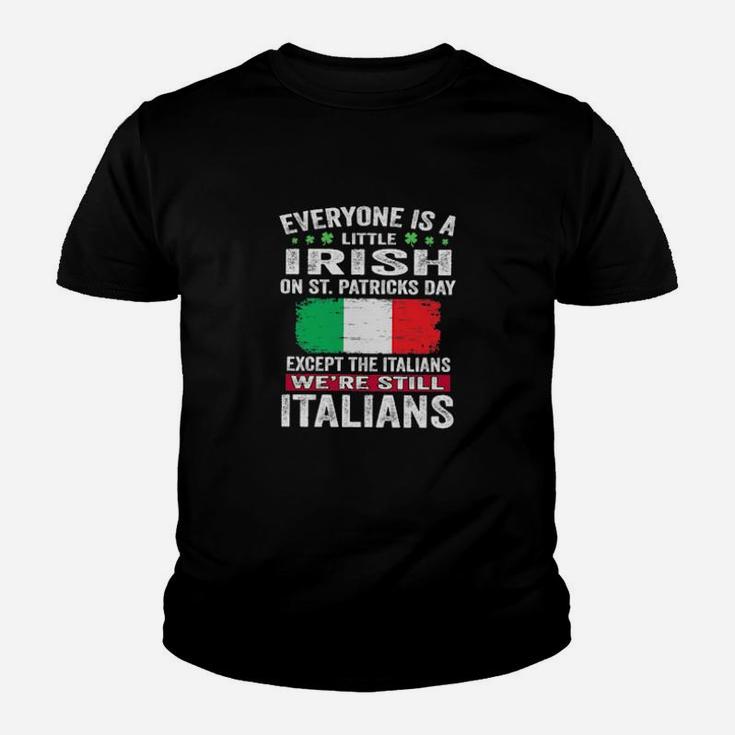 Everyone Is A Little Irish On St Patrick's Day Except Italians We're Still Italians Youth T-shirt