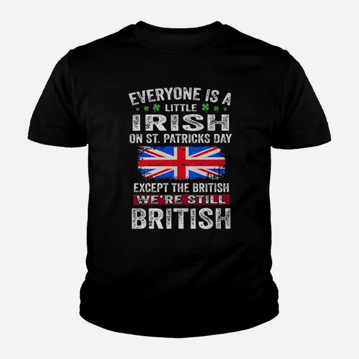 Everyone Is A Little Irish On St Patricks Day Except The British Were Still British Youth T-shirt
