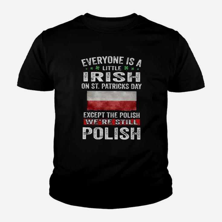 Everyone Is A Little Irish On Stpatricks Day Except The Polish Were Still Polish Youth T-shirt
