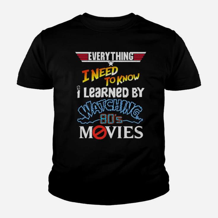 Everything I Need To Know I Learned By Watching 80'S Movies Youth T-shirt