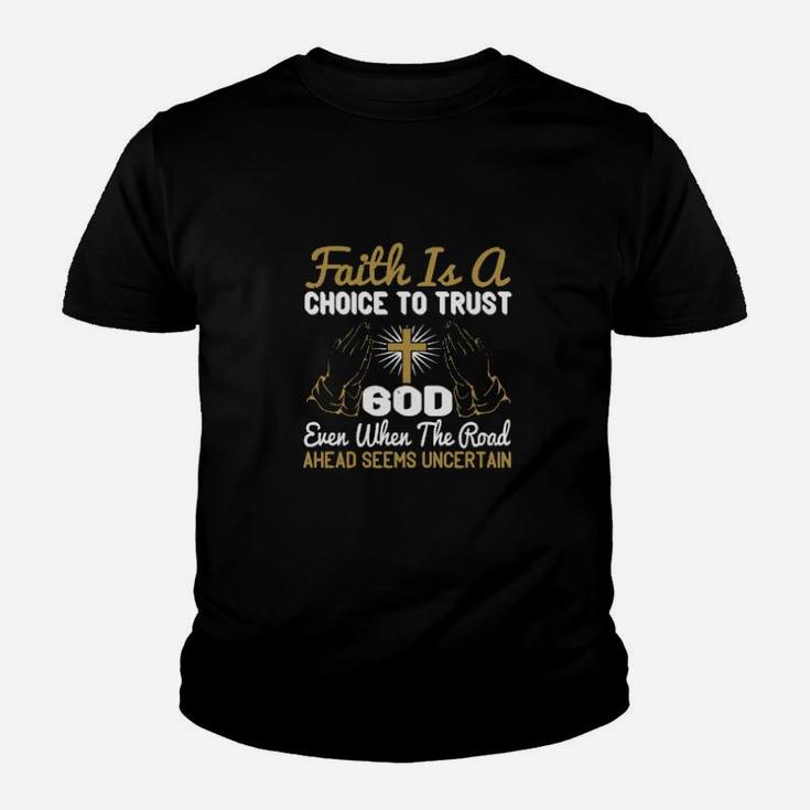 Faith Is A Choice To Trust God Even When The Road Ahead Seems Uncertain Youth T-shirt