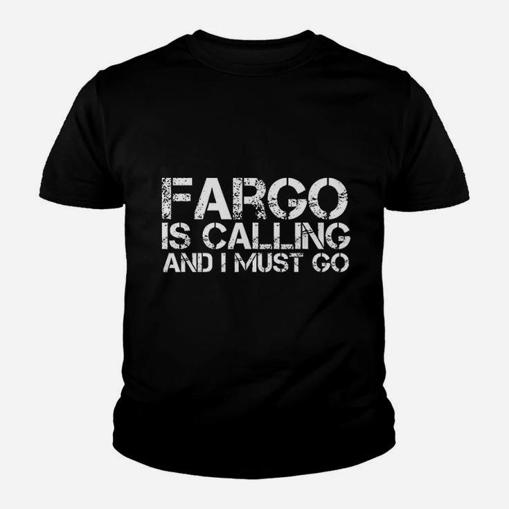 Fargo Is Calling And I Must Go Youth T-shirt