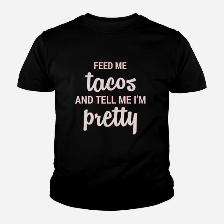 Feed Me Tacos And Tell Me Im Pretty  I Know Im Beautiful Gift For Food Lover Youth T-shirt