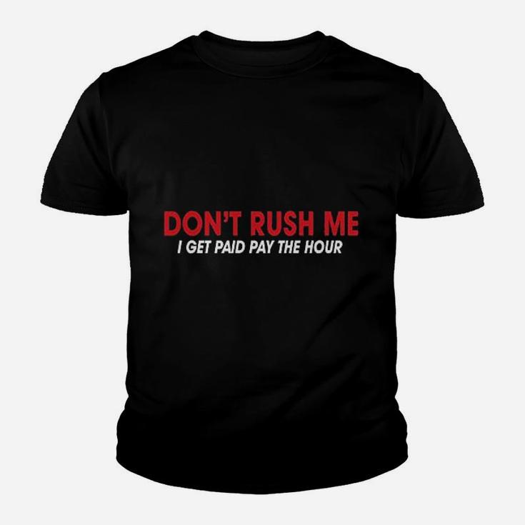 Feelin Good Dont Rush Me I Get Paid By The Hour Sarcasm Youth T-shirt
