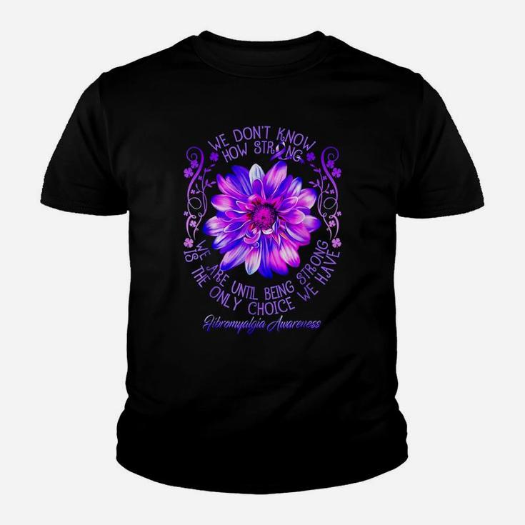Fibromyalgia Awareness Flower We Don't Know How Strong We Youth T-shirt