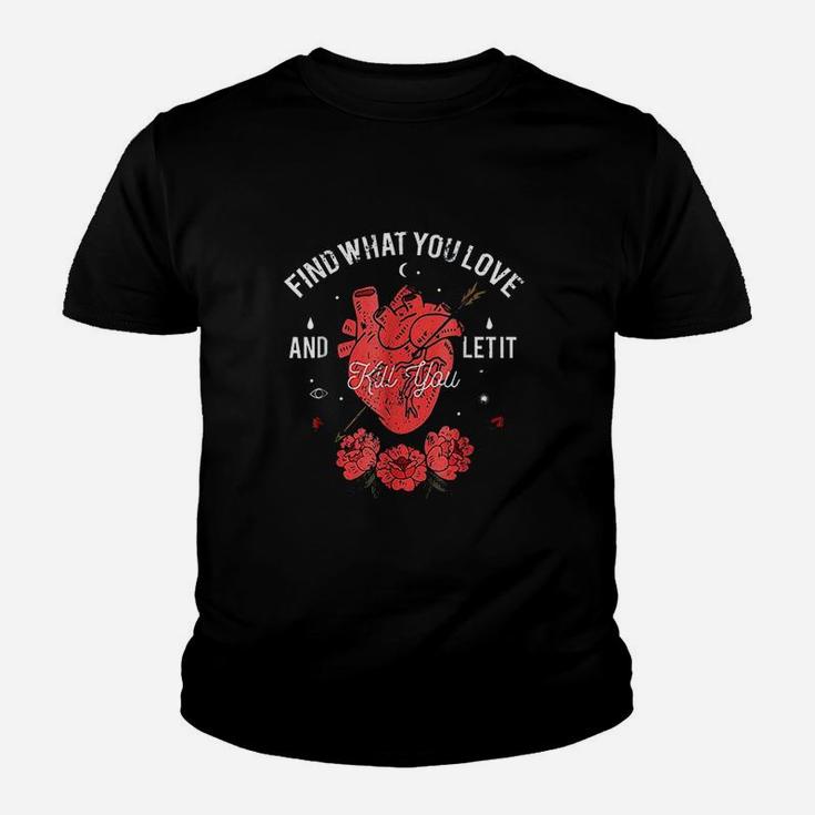 Find What You Love And Let It Kill You Youth T-shirt
