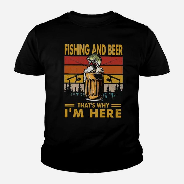 Fishing And Beer Thats Why Im Here Vintage Youth T-shirt