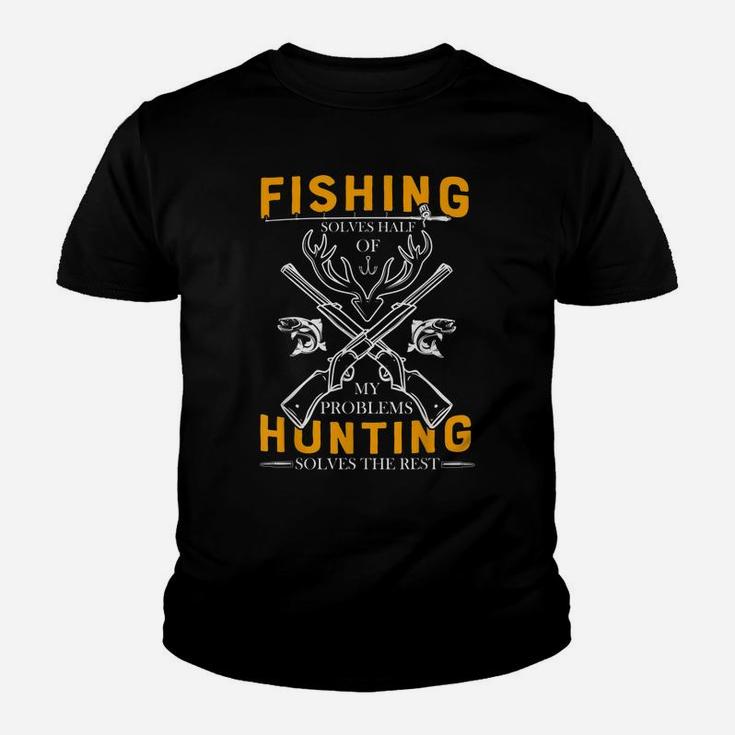 Fishing Solves Half Of My Problems Hunting Solves The Rest Youth T-shirt
