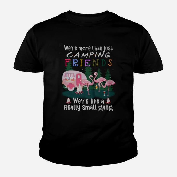 Flamingos We Are More Than Just Camping Friends We Are Like A Really Small Gang Youth T-shirt