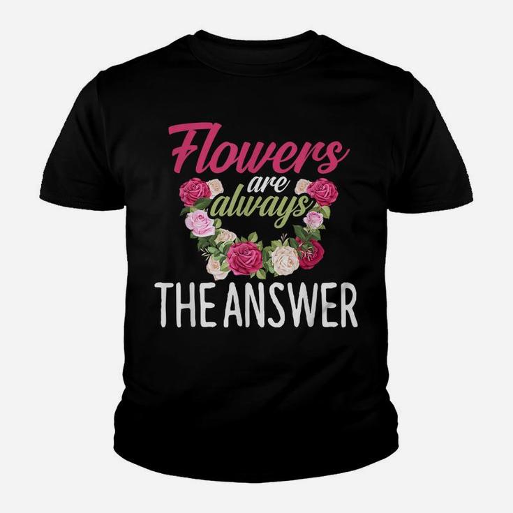 Flowers Are The Answer Florist  Flower Floral Florist Youth T-shirt