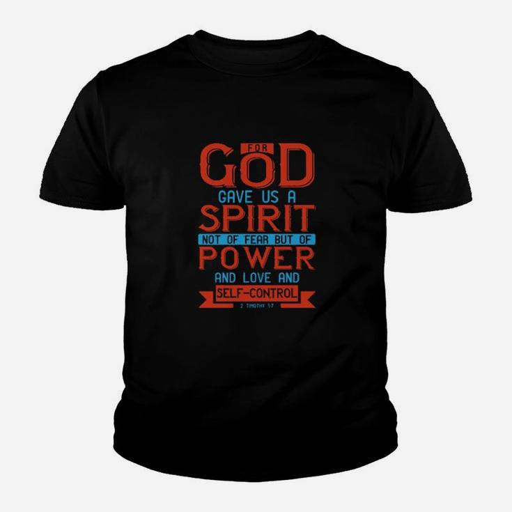 For God Gave Us A Spirit Not Of Fear But Of Power And Love And Self Control Timothy Youth T-shirt