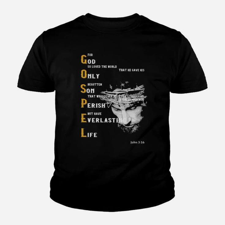 For God So Loved The World That He Gave His Only Begotten Son That Whososever Believes In Him Sould Not Perish But Have Everlasting Life Youth T-shirt